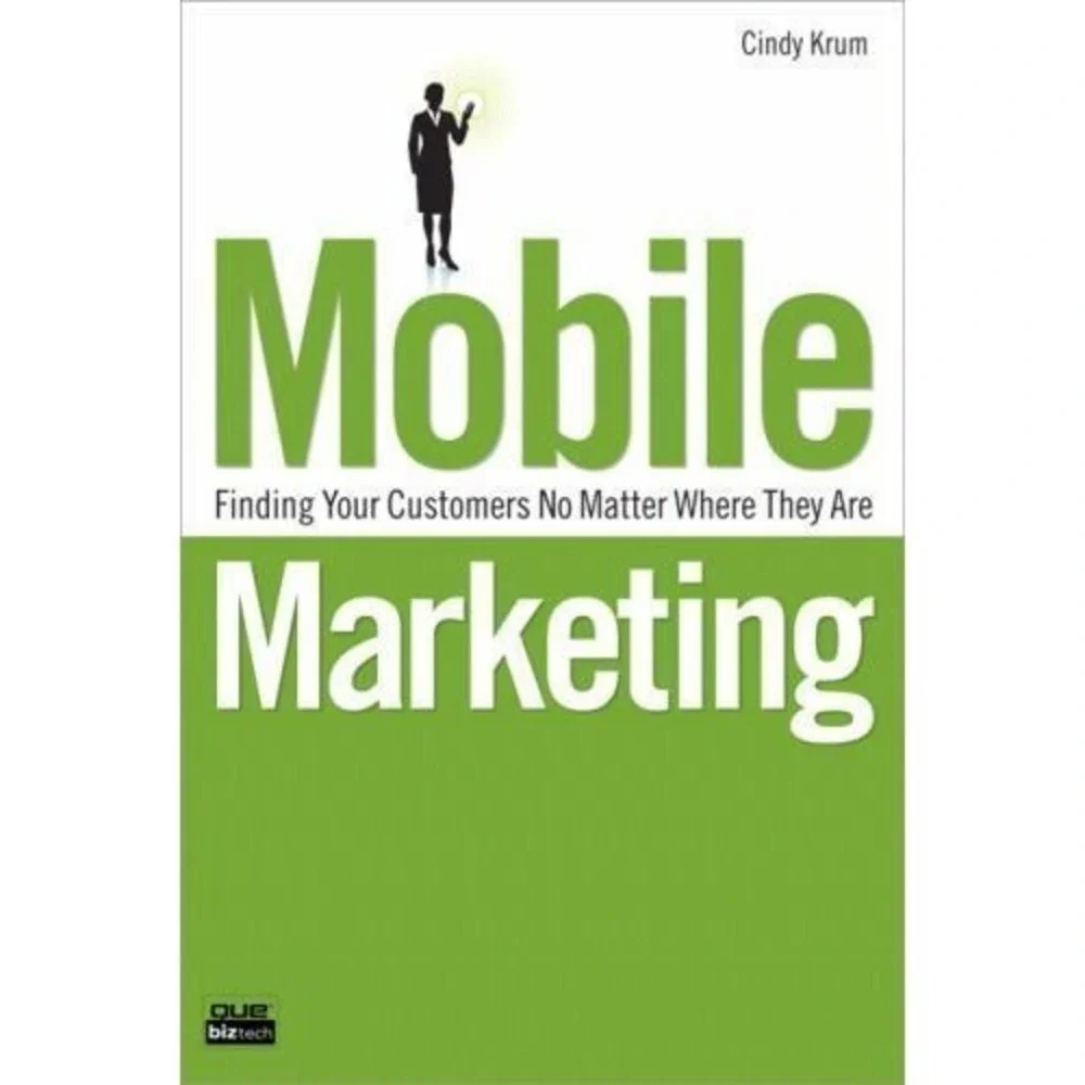 Mobile Marketing: Finding Your Customers No Matter Where They Are by Krum, Cindy